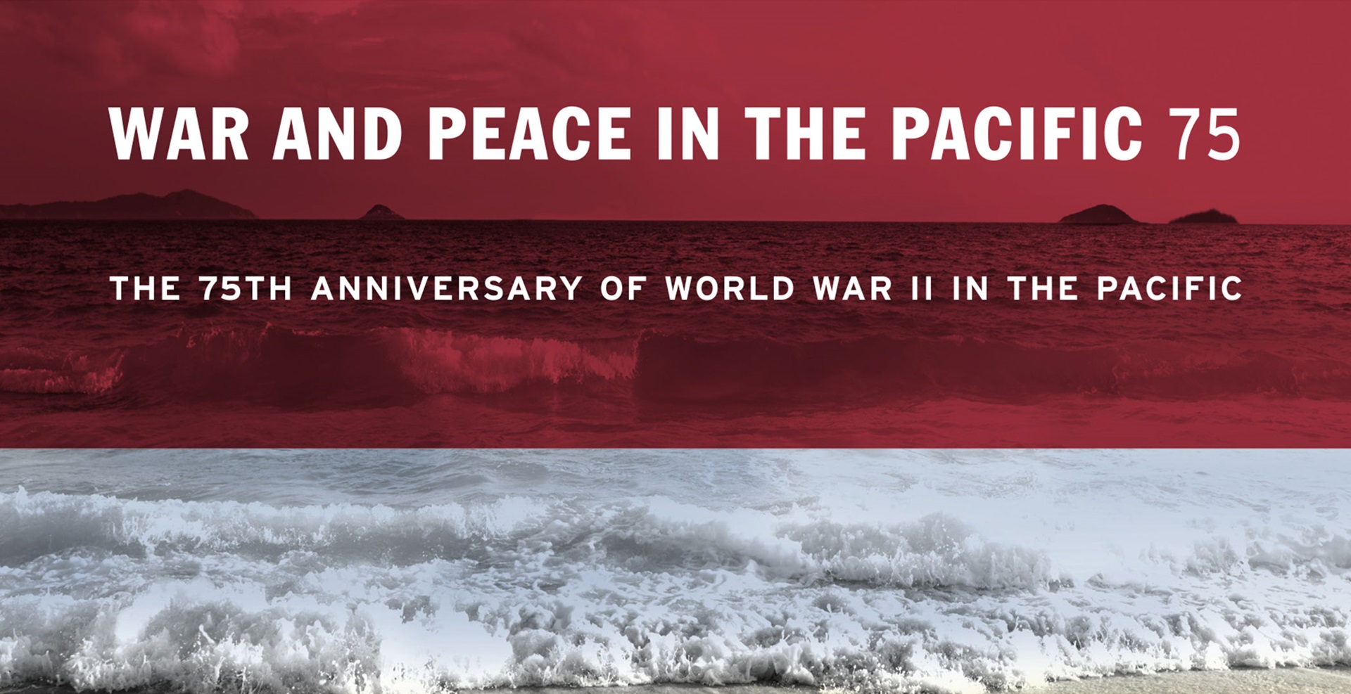 War and Peace in the Pacific 75: The 75th anniversary of World War II in the Pacific